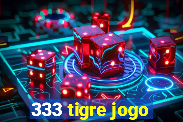 333 tigre jogo